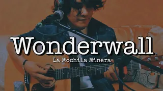 Wonderwall - Oasis (Cover español) | La Mochila Minera.