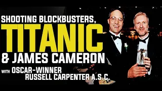 Oscar-Winner Russell Carpenter A.S.C. - Shooting Blockbusters, Titanic & James Cameron