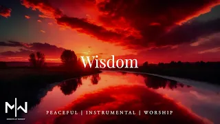 Wisdom | Soaking Worship Music Into Heavenly Sounds // Instrumental Soaking Worship