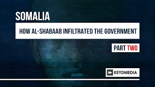 How Al-Shabaab Infiltrated Somalia's Government - Part 2