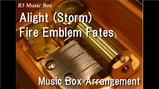 Alight (Storm)/Fire Emblem Fates [Music Box]