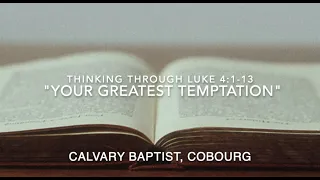 Your Greatest Temptation (Thinking Through Luke 4:1-13)