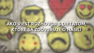 Ako viesť rozhovor s dieťaťom, ktoré sa zdôveruje o násilí