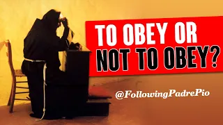 To Obey or Not To Obey? Padre Pio belongs to the crucified Jesus, embracing suffering and sacrifice.