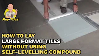 How To Lay Large Format Tiles Without Using A Self-levelling Compound - Roy Tiles