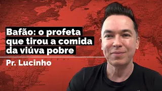 Bafão: o profeta que tirou a comida da viúva pobre | Pr. Lucinho