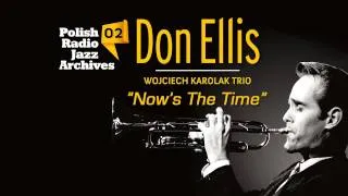 Don Ellis & Wojciech Karolak Trio - Now's The Time