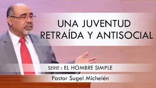 “UNA JUVENTUD RETRAÍDA Y ANTISOCIAL” | pastor Sugel Michelén. Predicaciones, estudios bíblicos.