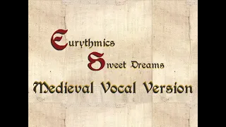 Eurythmics - Sweet Dreams (Are Made Of This) [Medieval Style Vocal Cover]