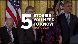 Five stories you need to know for May 4, 2021