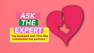 Ask The Expert: "My husband and I live like roommates and not partners"