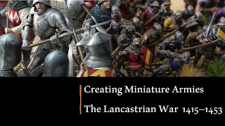 Creating Miniature Armies - Lancastrian War 1415 -1453 AD