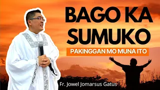 BAGO KA SUMUKO, PAKINGGAN MO MUNA ITO II VERY INSPIRING HOMILY II FR. JOWEL JOMARSUS GATUS