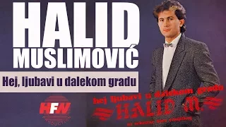 Halid Muslimovic - Hej, ljubavi, u dalekom gradu - (Audio 1984) HD