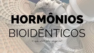 O que são Hormônios Bioidênticos?