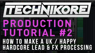 Technikore Production Tutorial #2: How To Make A UK / Happy Hardcore Lead & FX Processing