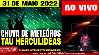 CHUVA DE METEÓROS TAU HERCULÍDEAS HOJE 31 DE MAIO 2022 COMO OBSERVAR