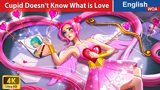 Cupid Doesn't Know What is Love 💔 CUPID LOVE STORY🌛 Fairy Tales in English @WOAFairyTalesEnglish