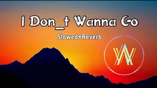 I Don't Wanna Go - Alan Walker | (Slowed+Reverb) Slow + Reverb | New Song 2022