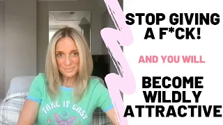 Become Wildly Attractive | How to STOP GIVING A F*CK |