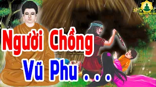 Kể Chuyện Phật Hay, Quá Đau Khổ Vì Lấy Phải Người Chồng THẤT PHU, Thương Thay Số Phận Đàn Bà ...