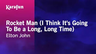 Rocket Man (I Think It's Going to Be a Long, Long Time) - Elton John | Karaoke Version | KaraFun