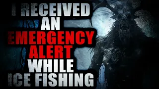 “I Received an EMERGENCY ALERT While Ice Fishing” | Creepypasta Storytime