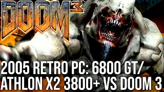 Doom 3 vs 2005 Retro PCs: Athlon X2 3800+/6800GT + Pentium 4 3.6GHz/6800 Go!