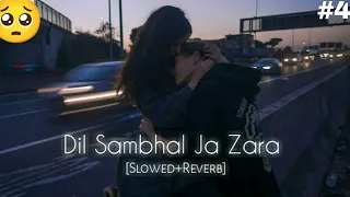 Dil Sambhal Jaa Zara | Lofi (Slowed+Reverbed) Arjit Singh❤