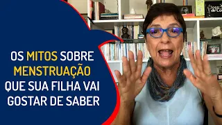 OS MITOS SOBRE MENSTRUAÇÃO QUE SUA FILHA VAI GOSTAR DE SABER| Lena Vilela - Educadora em Sexualidade