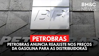 PETROBRAS ANUNCIA REAJUSTE NOS PREÇOS DA GASOLINA PARA AS DISTRIBUIDORAS