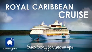 Bedtime Sleep Stories | 🚢 Royal Caribbean Cruise 🏝️ | Relaxing Sleep Story for Grown Ups