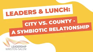 Leaders & Lunch: City vs County -  A Symbiotic Relationship