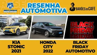 Novo Kia Stonic | Honda City 2022 | Black Friday | Resenha Automotiva