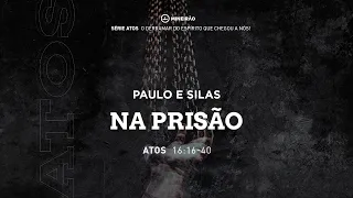 SÉRIE ATOS ATOS 16:16-40 - Paulo e Silas na prisão