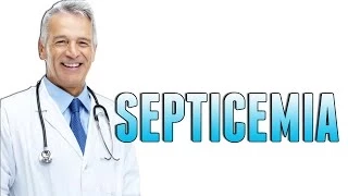 SEPTICEMIA - SINTOMAS, CAUSAS e TRATAMENTOS