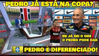 TITE ELOGIOU "PEDRO É DIFERENCIADO" ELE JÁ ESTÁ NA COPA? COMENTARISTAS DEBATEM.