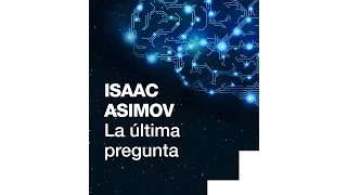 La Ultima Pregunta - Isaac Asimov