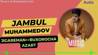 Jambul Muhammedov 2023 "Jigareman+Buxorocha Azart" (Audio)👍👍😱😱🔥🔥💣💣 DJ-LAR uchun maxsus mp3 #Buxoro