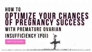 How To Optimize Your Chances Of Pregnancy Success With Premature Ovarian Insufficiency (POI)