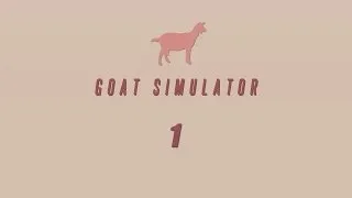 Goat Simulator - "Прохождение" pt1