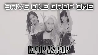 [SAVE ONE DROP ONE] KPOP VS POP EDITION (20 rounds)