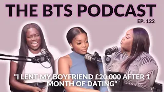 “I lent my boyfriend £20,000 after 1 month of dating” l EP 122 | The BTS Podcast