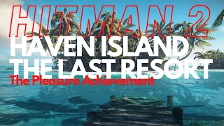Hitman 2 - Haven Island  - The Pleasure Achievement