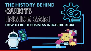 The Backstory On The Quests Inside SAM - Inspiration For Building Business Infrastructure