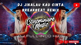 DJ JIKALAU KAU CINTA BREAKBEAT REMIX - DJ FULL INDO HITS