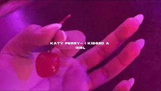 Katy Perry- I kissed a girl (s l o w e d + r e v e r b)