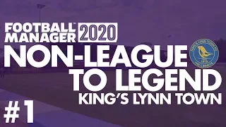 Non-League to Legend FM20 | KING'S LYNN | Part 1 | THE BEGINNING | Football Manager 2020