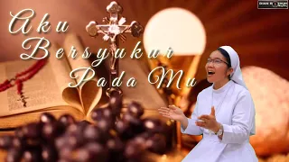 Aku Bersyukur Pada-Mu (Cover Sr. Agnesia Nainggolan KYM)