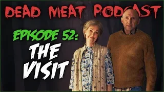 The Visit (Dead Meat Podcast #52)